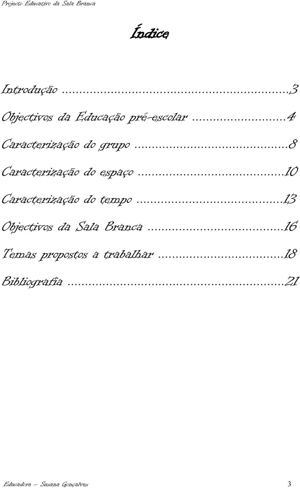 ..10 Caracterização do tempo...13 Objectivos da Sala Branca.