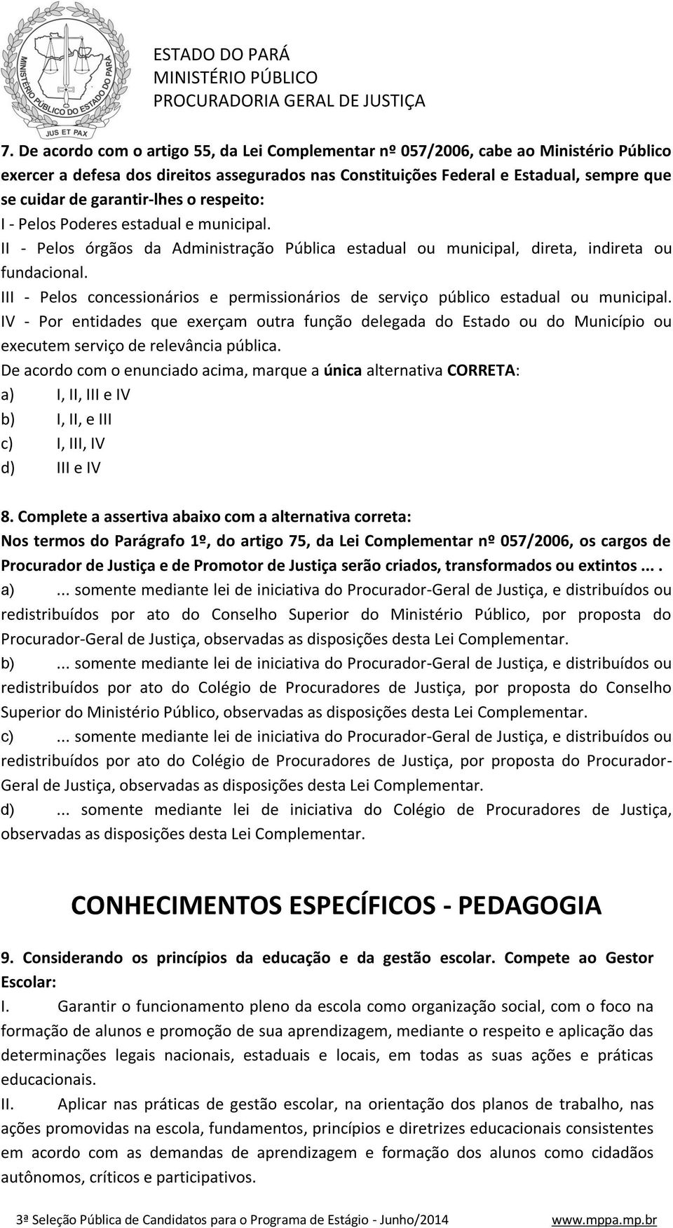 III - Pelos concessionários e permissionários de serviço público estadual ou municipal.