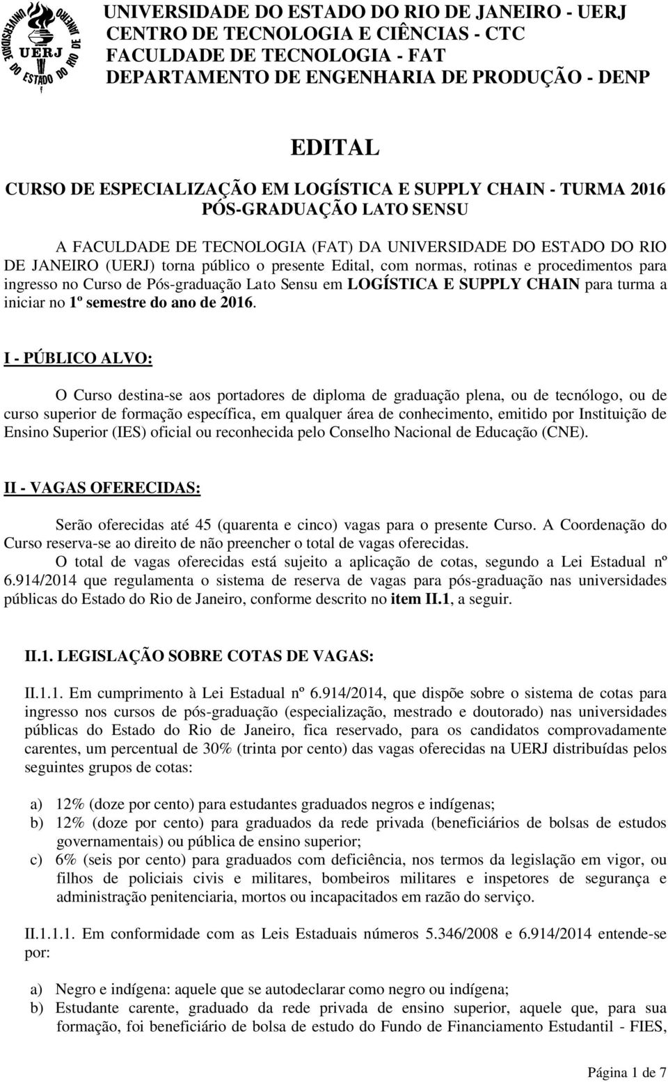 e procedimentos para ingresso no Curso de Pós-graduação Lato Sensu em LOGÍSTICA E SUPPLY CHAIN para turma a iniciar no 1º semestre do ano de 2016.