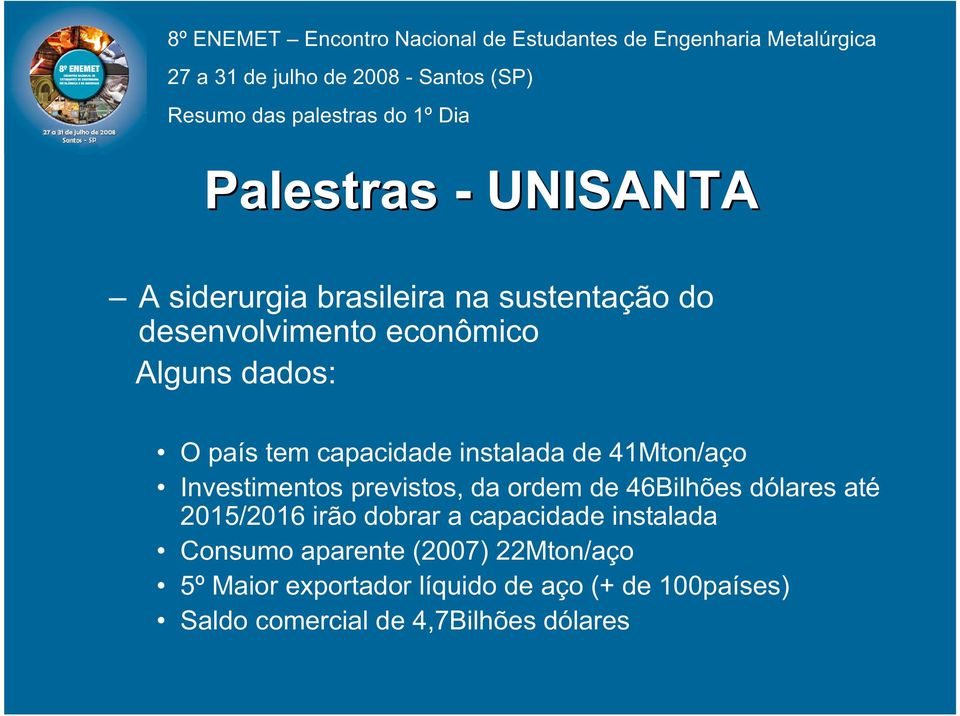 dólares até 2015/2016 irão dobrar a capacidade instalada Consumo aparente (2007)