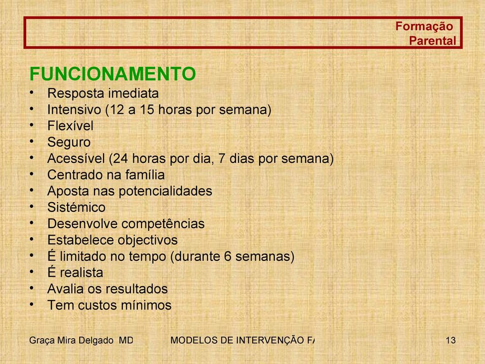 Desenvolve competências Estabelece objectivos É limitado no tempo (durante 6 semanas) É