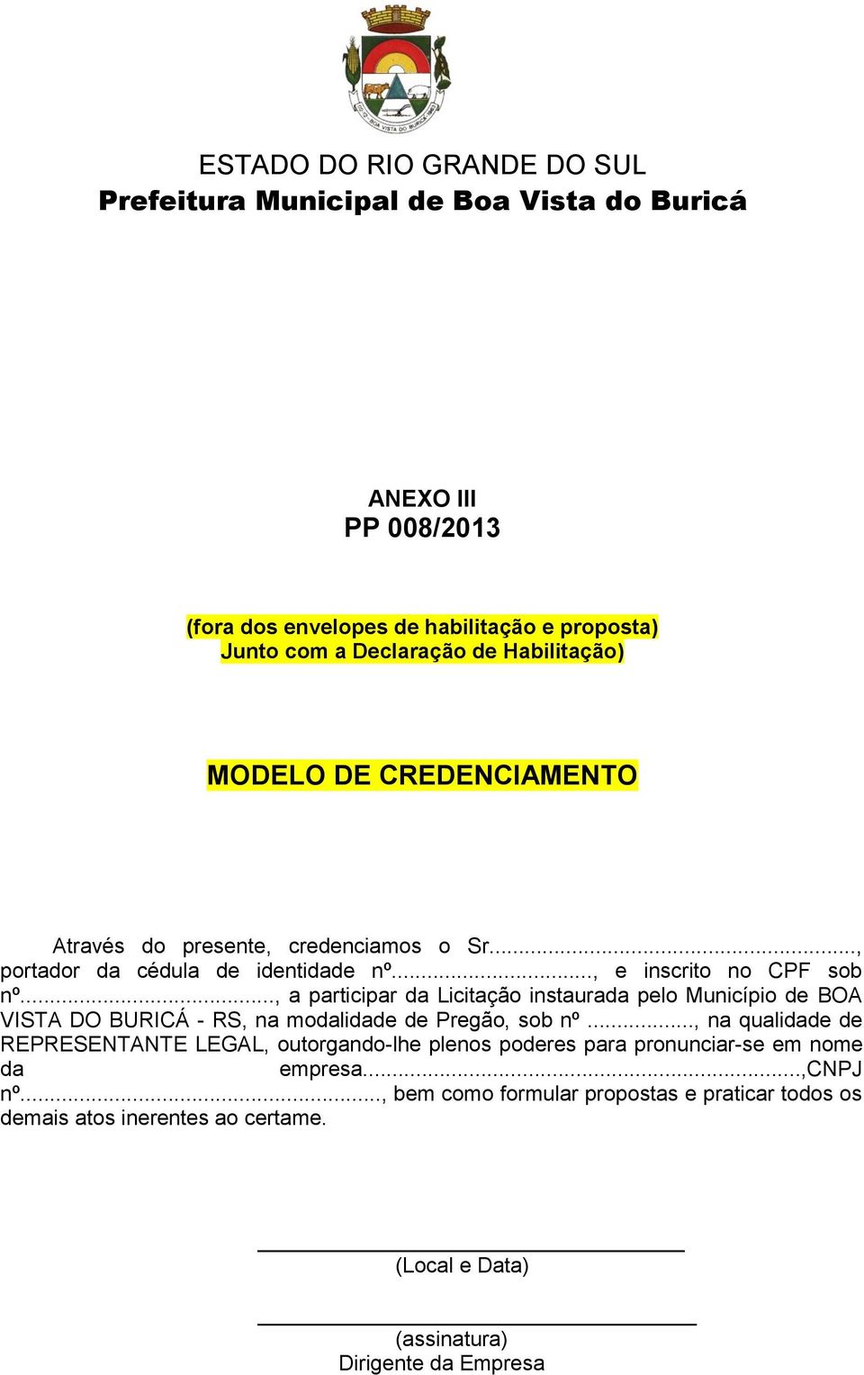 .., a participar da Licitação instaurada pelo Município de BOA VISTA DO BURICÁ - RS, na modalidade de Pregão, sob nº.