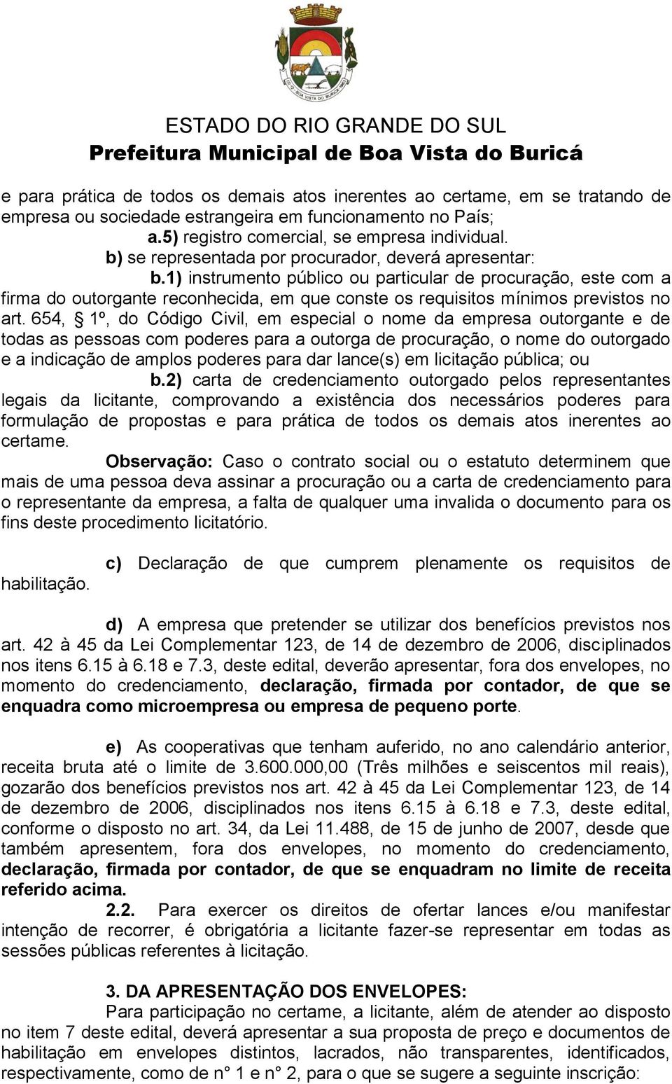 1) instrumento público ou particular de procuração, este com a firma do outorgante reconhecida, em que conste os requisitos mínimos previstos no art.