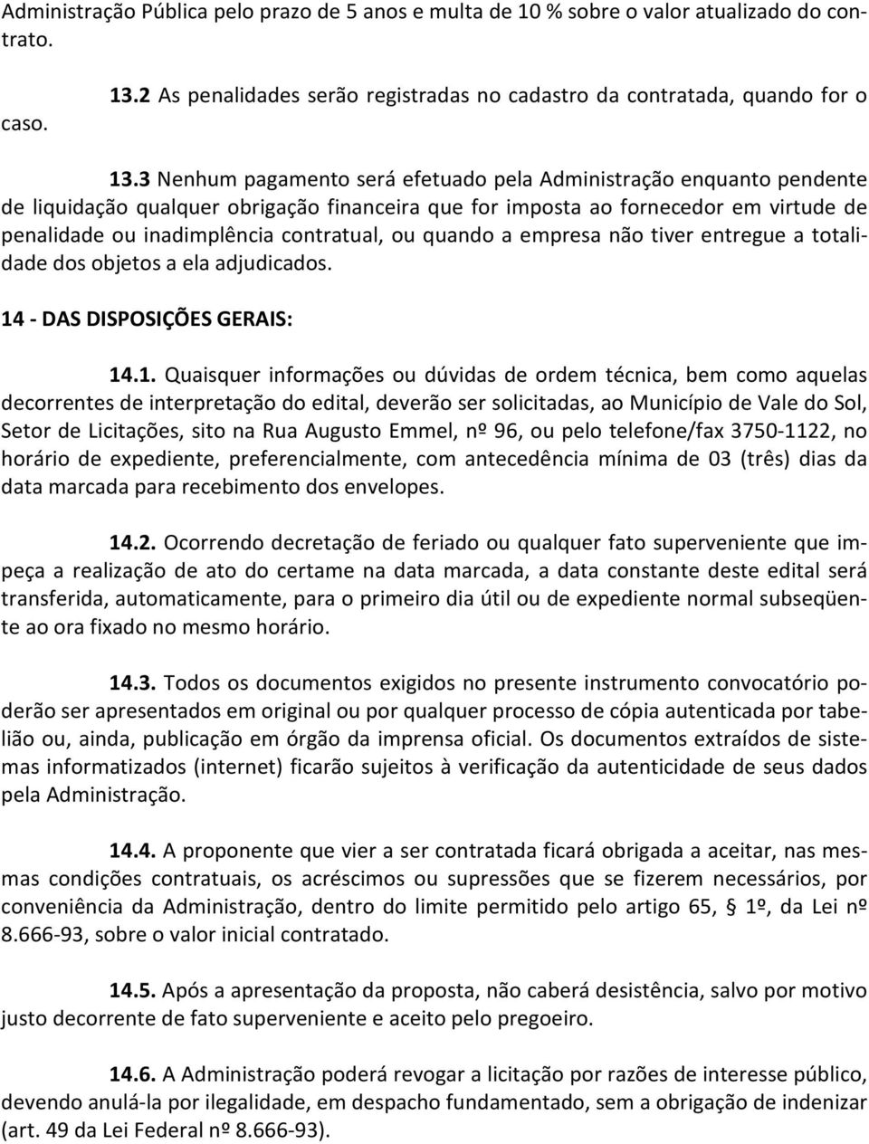 ou quando a empresa não tiver entregue a totalidade dos objetos a ela adjudicados. 14