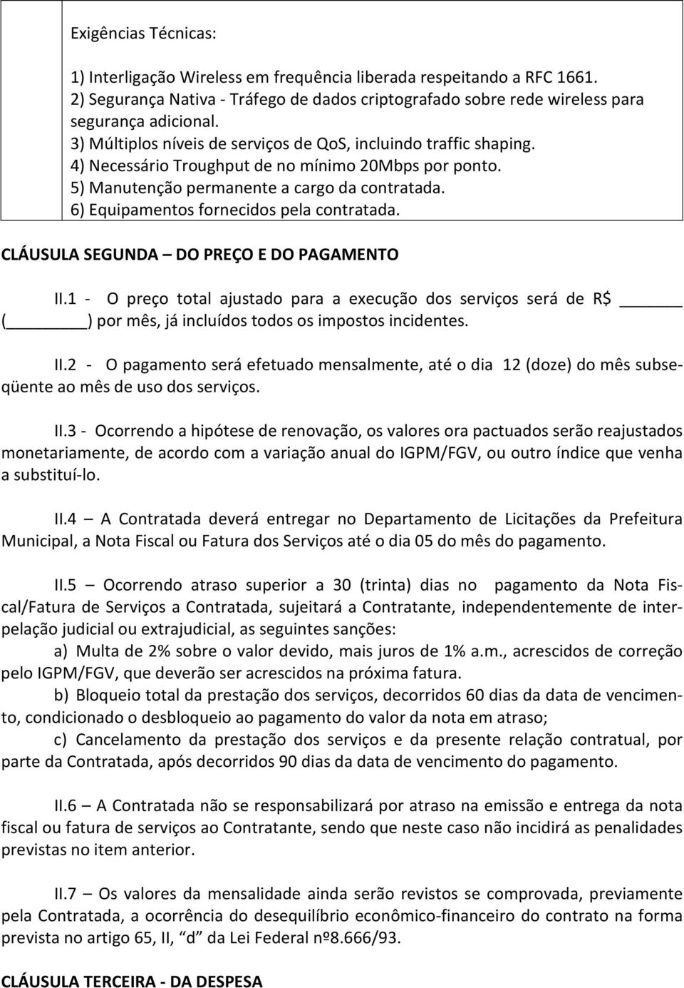 6) Equipamentos fornecidos pela contratada. CLÁUSULA SEGUNDA DO PREÇO E DO PAGAMENTO II.