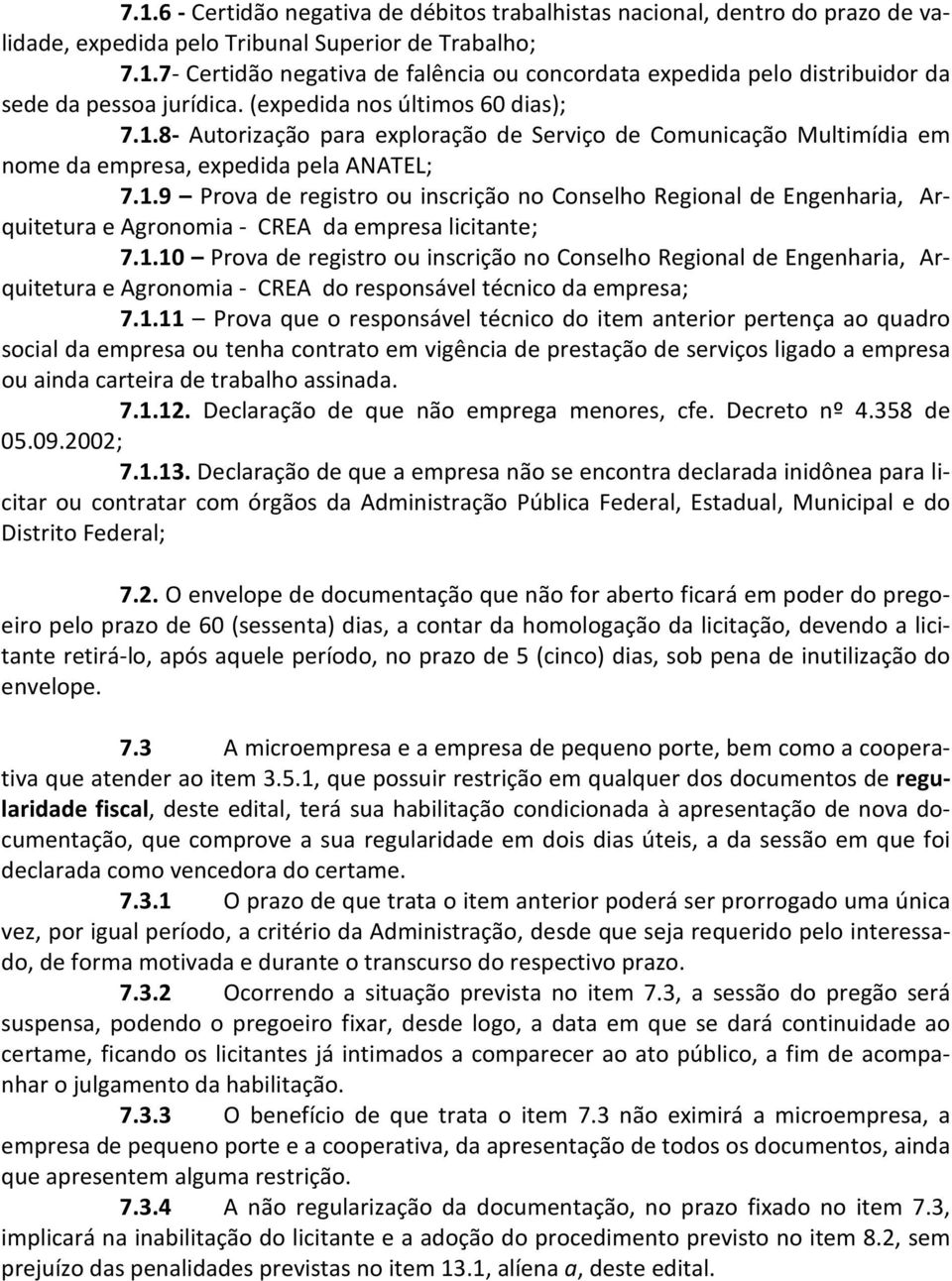 1.10 Prova de registro ou inscrição no Conselho Regional de Engenharia, Arquitetura e Agronomia - CREA do responsável técnico da empresa; 7.1.11 Prova que o responsável técnico do item anterior