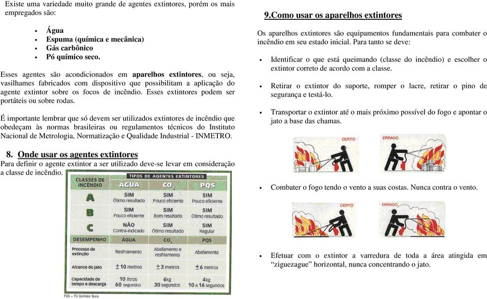 Esses extintores podem ser portáteis ou sobre rodas.