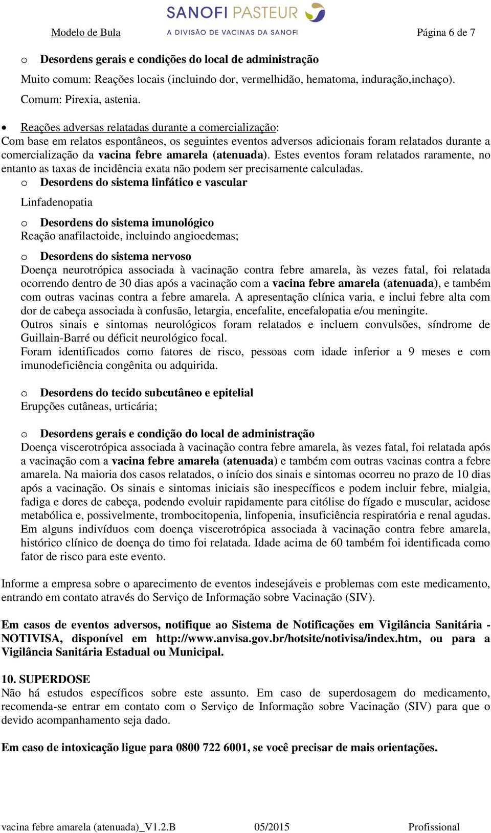 (atenuada). Estes eventos foram relatados raramente, no entanto as taxas de incidência exata não podem ser precisamente calculadas.