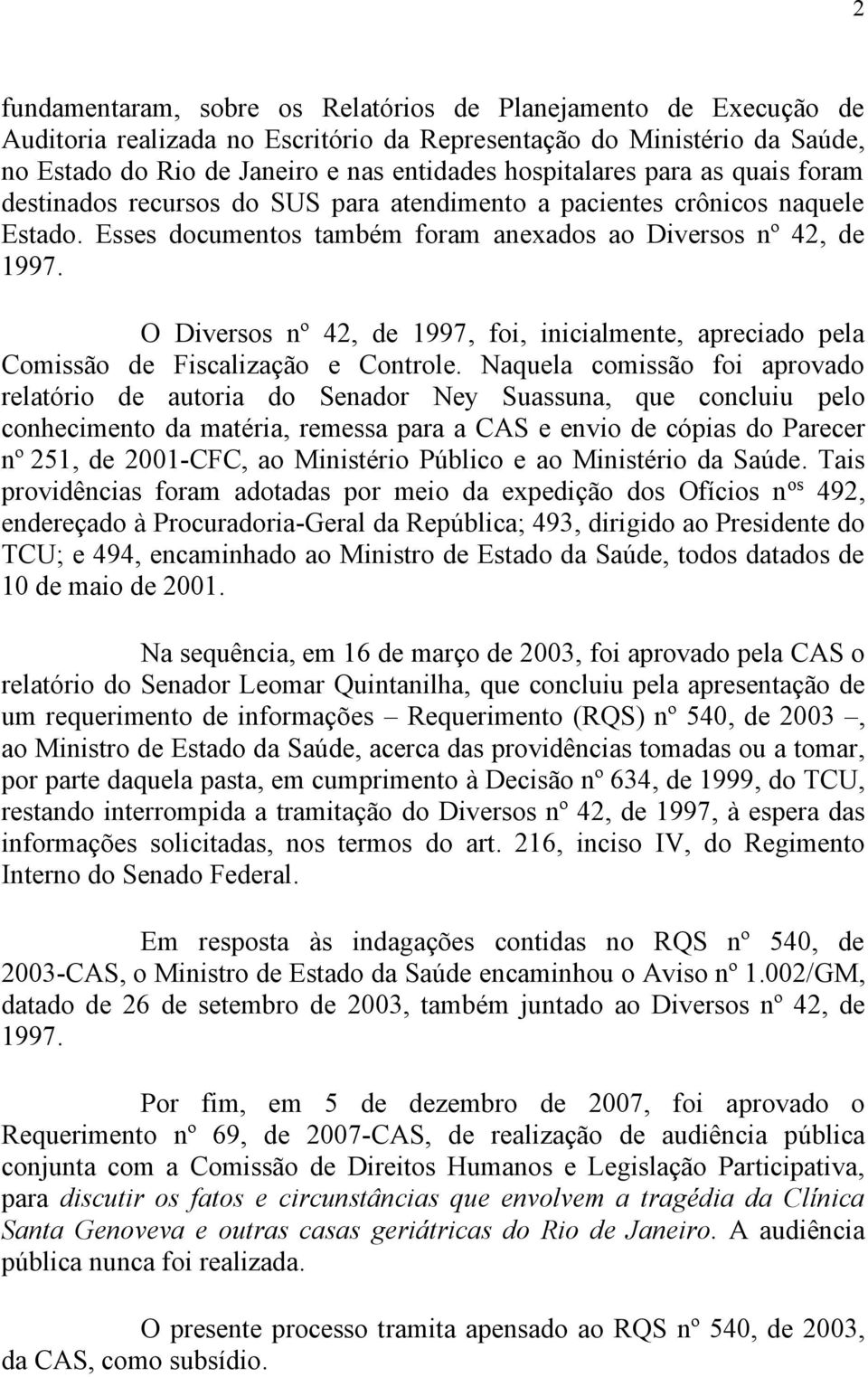 O Diversos nº 42, de 1997, foi, inicialmente, apreciado pela Comissão de Fiscalização e Controle.