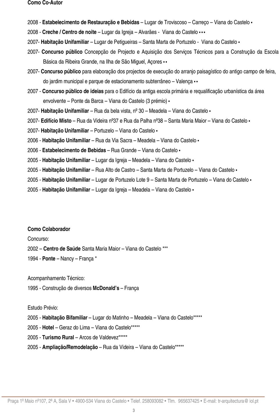 Ribeira Grande, na Ilha de São Miguel, Açores 2007- Concurso público para elaboração dos projectos de execução do arranjo paisagístico do antigo campo de feira, do jardim municipal e parque de