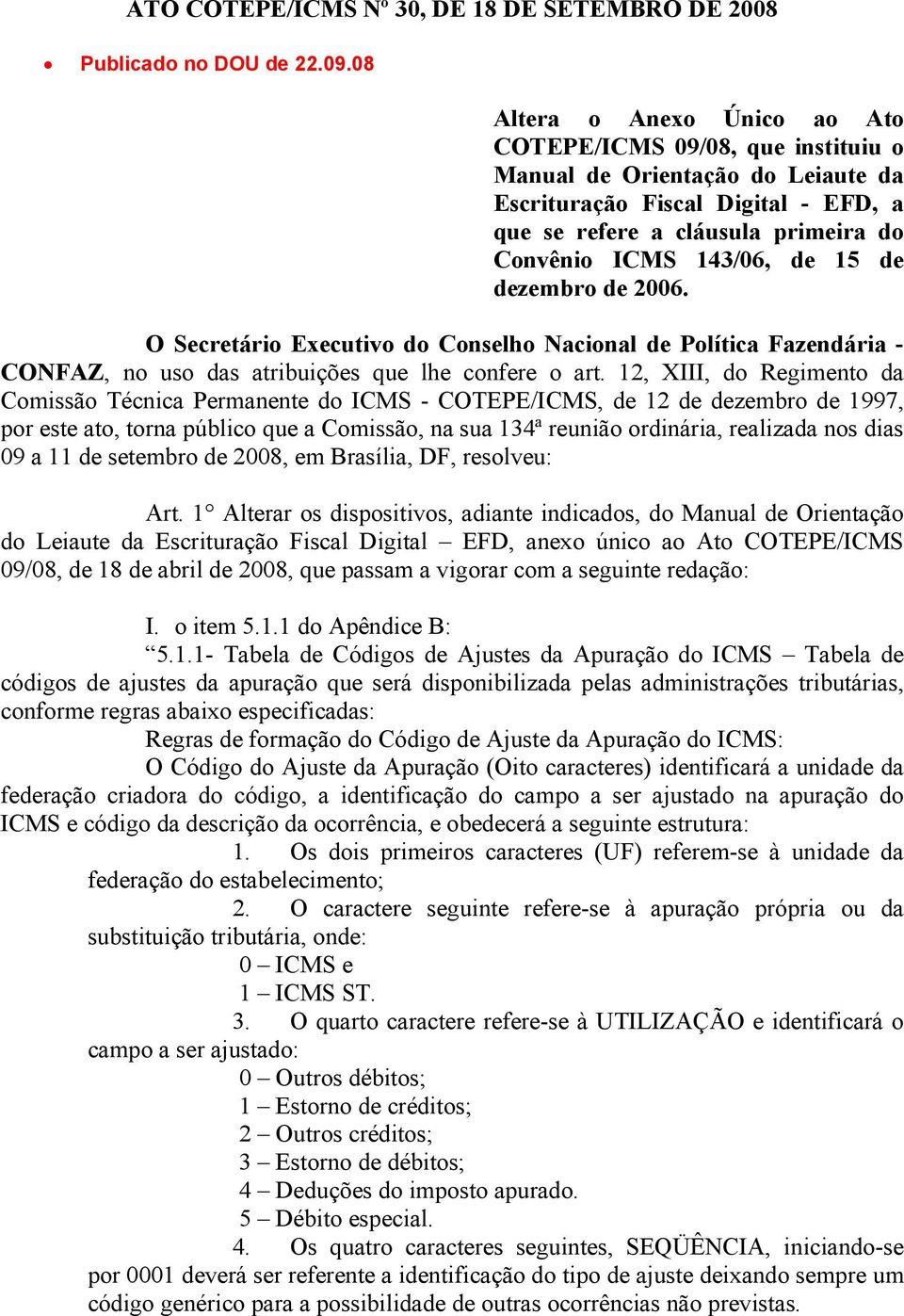 15 de dezembro de 2006. O Secretário Executivo do Conselho Nacional de Política Fazendária - CONFAZ, no uso das atribuições que lhe confere o art.