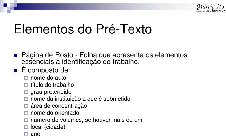 É composto de: nome do autor título do trabalho grau pretendido nome da