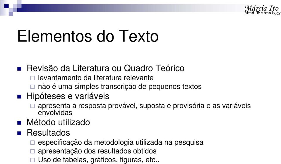 suposta e provisória e as variáveis envolvidas Método utilizado Resultados especificação da