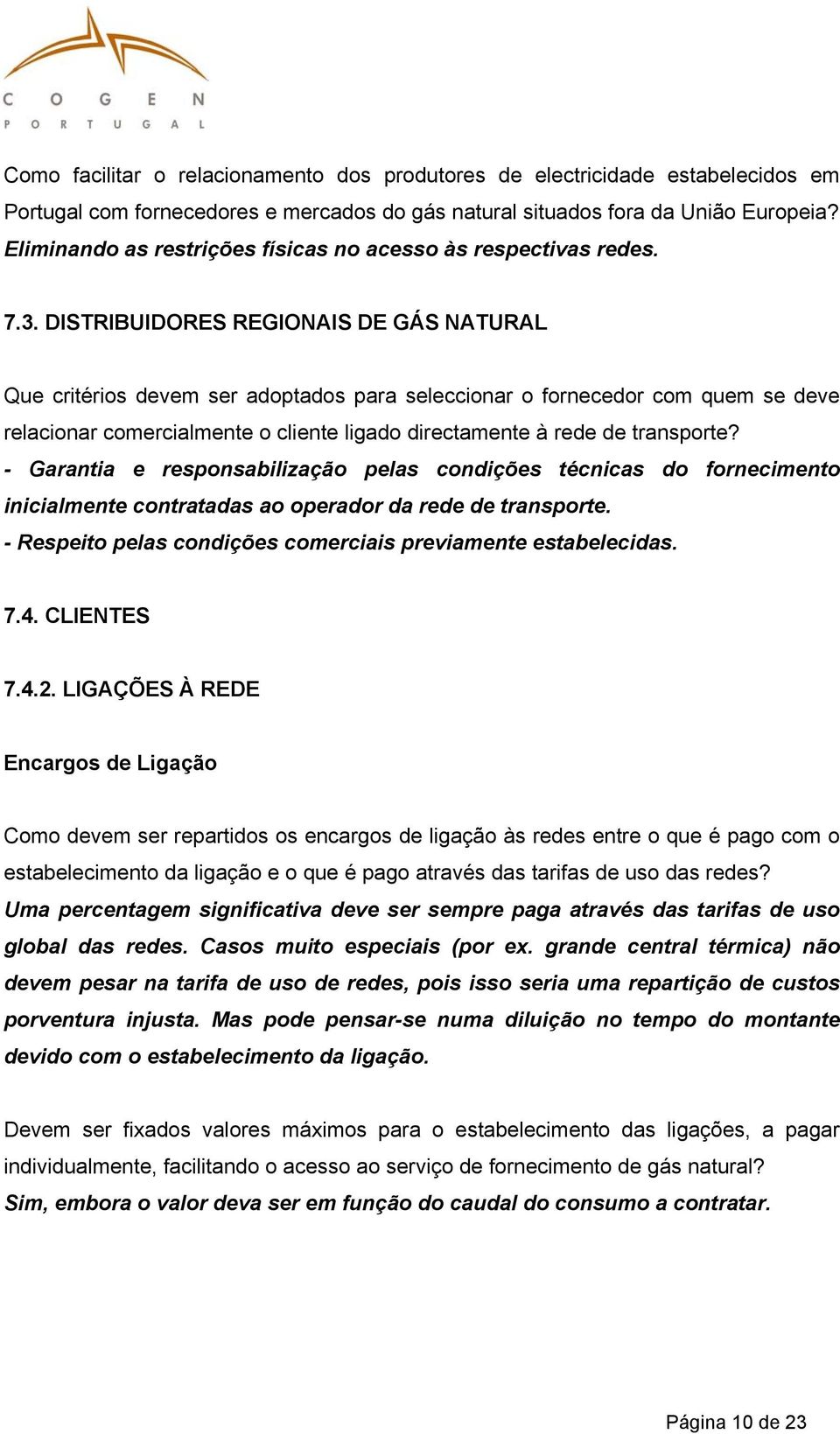 DISTRIBUIDORES REGIONAIS DE GÁS NATURAL Que critérios devem ser adoptados para seleccionar o fornecedor com quem se deve relacionar comercialmente o cliente ligado directamente à rede de transporte?