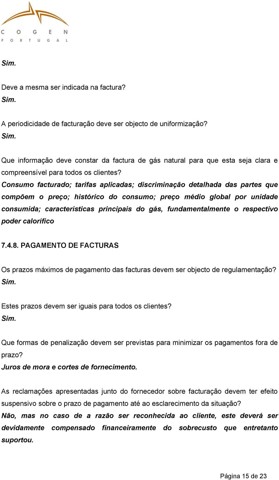 Consumo facturado; tarifas aplicadas; discriminação detalhada das partes que compõem o preço; histórico do consumo; preço médio global por unidade consumida; características principais do gás,