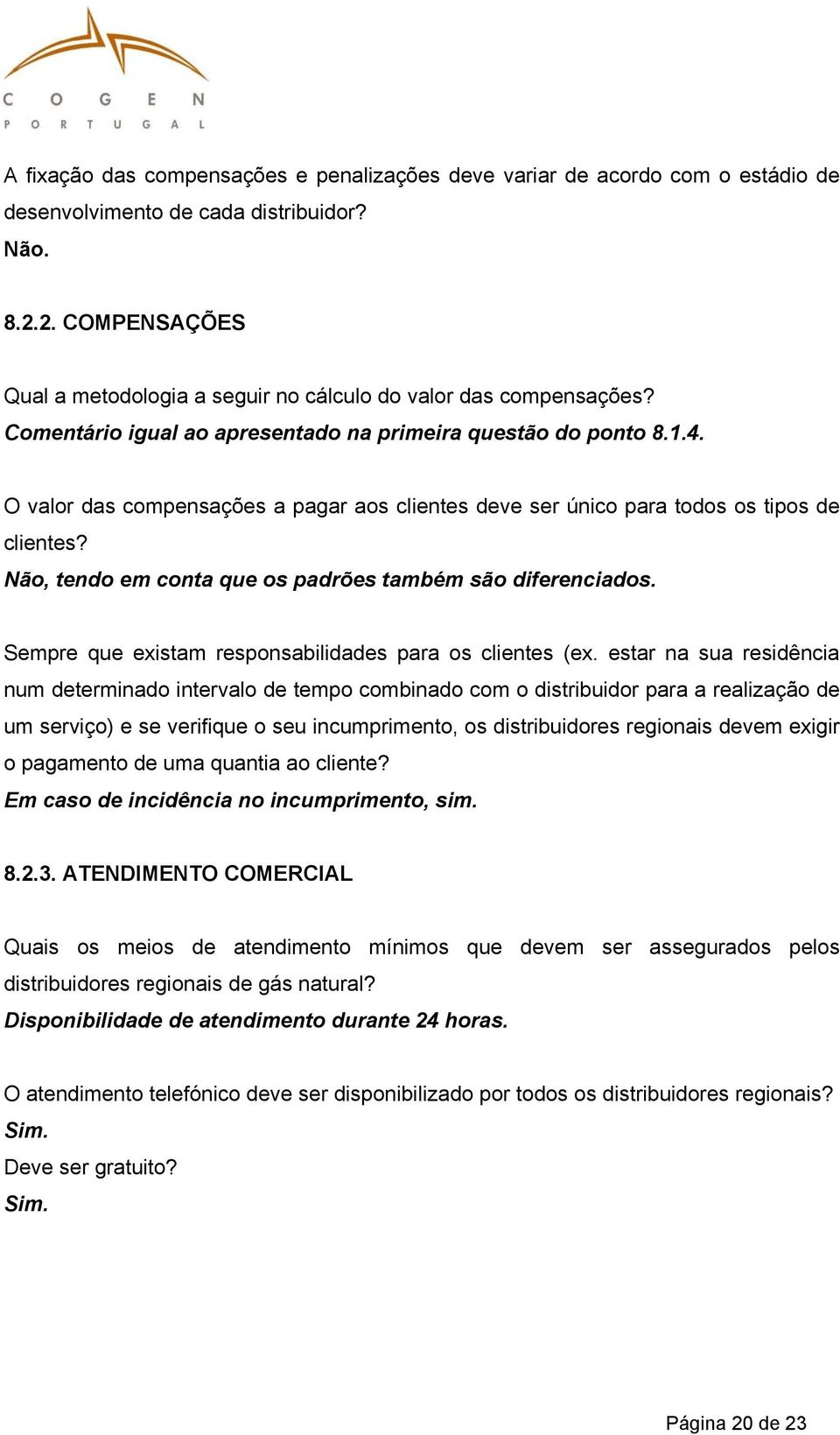 O valor das compensações a pagar aos clientes deve ser único para todos os tipos de clientes? Não, tendo em conta que os padrões também são diferenciados.