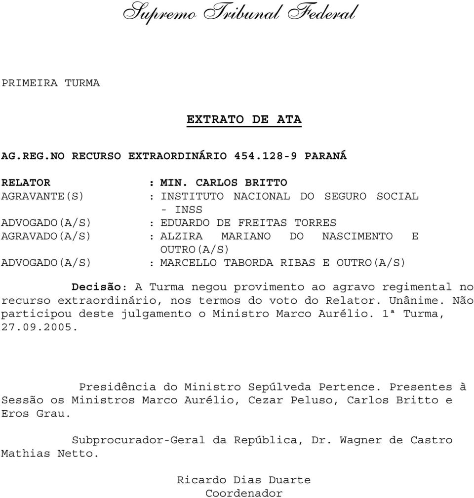 1ª Turma, 27.09.2005. Presidência do Ministro Sepúlveda Pertence.