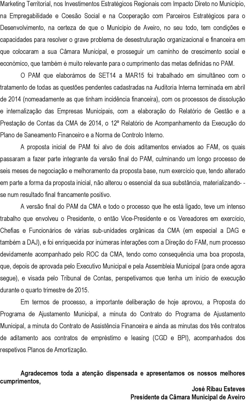 Municipal, e prosseguir um caminho de crescimento social e económico, que também é muito relevante para o cumprimento das metas definidas no PAM.