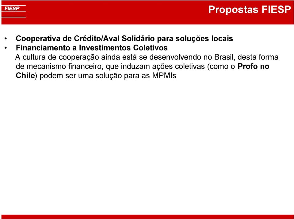 se desenvolvendo no Brasil, desta forma de mecanismo financeiro, que