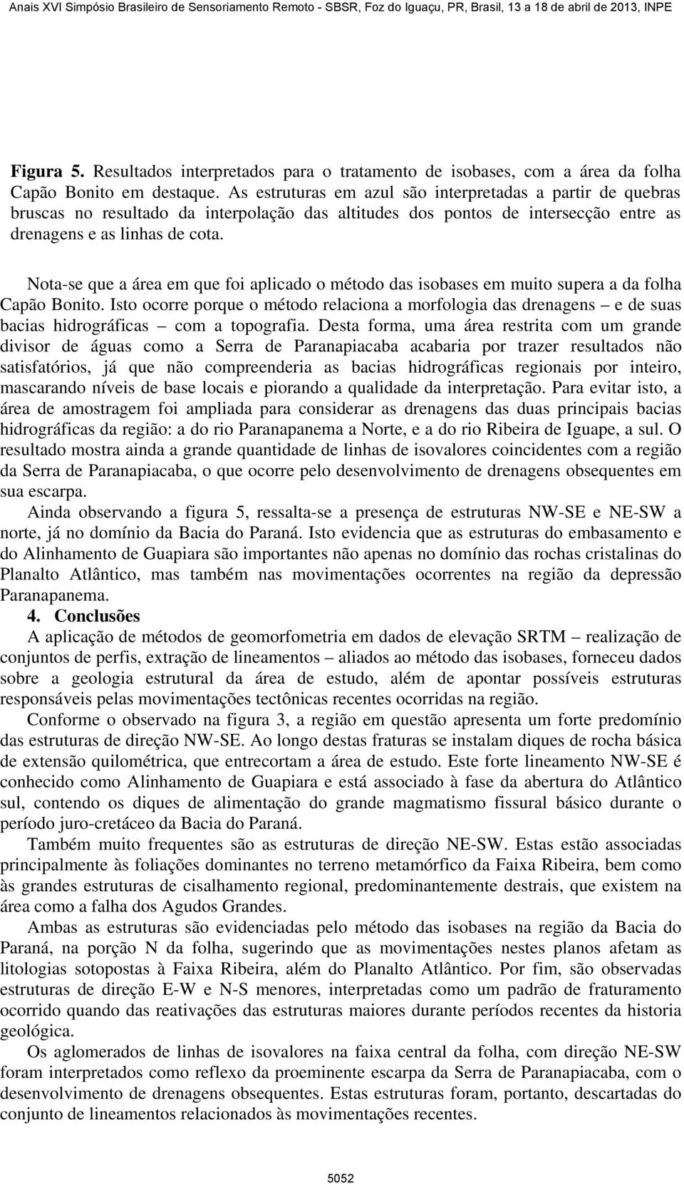 Nota-se que a área em que foi aplicado o método das isobases em muito supera a da folha Capão Bonito.