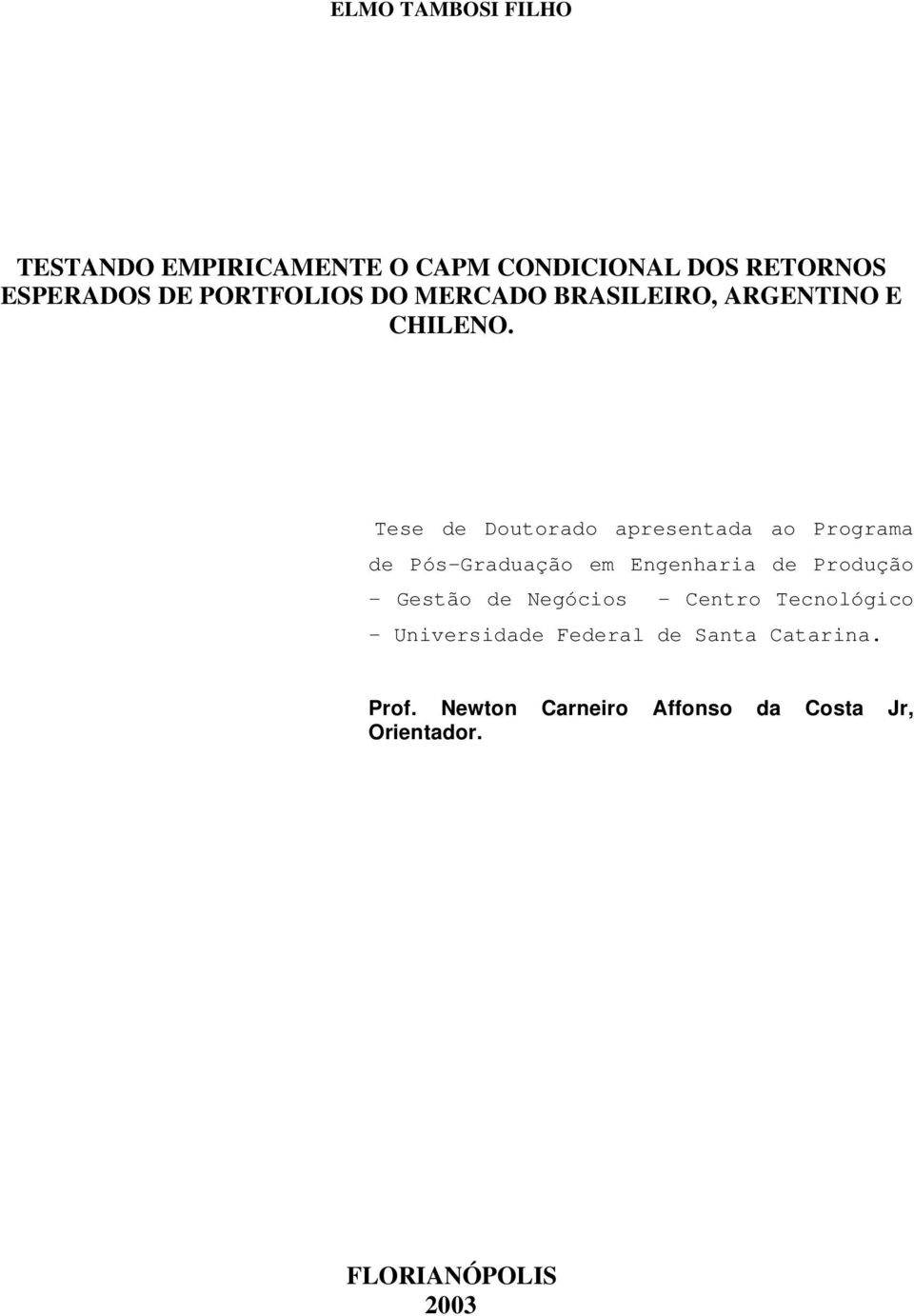 Tese de Doutorado apresentada ao Programa de Pós-Graduação em Engenhara de Produção Gestão