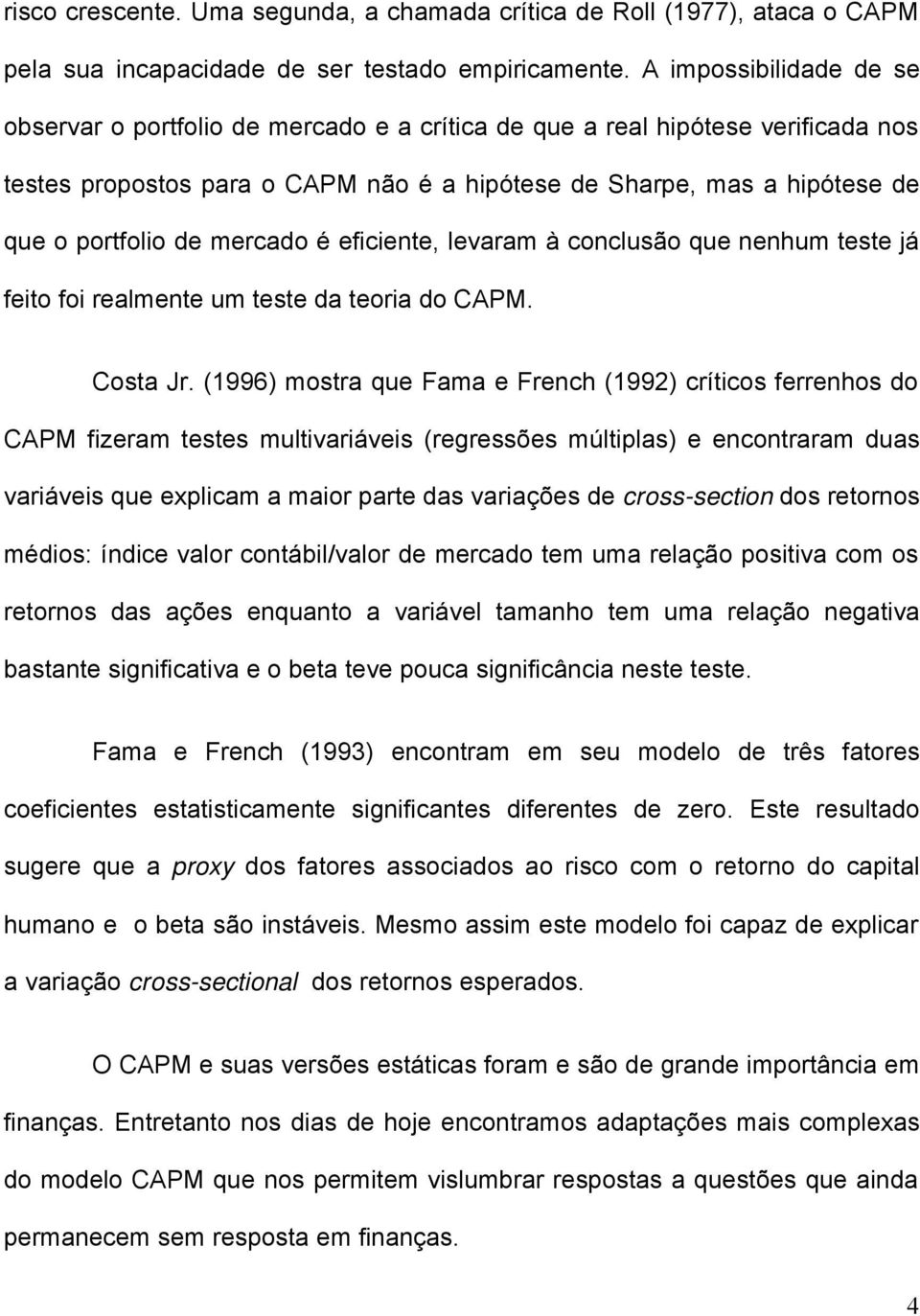 efcente, levaram à conclusão que nenhum teste já feto fo realmente um teste da teora do CAPM. Costa Jr.