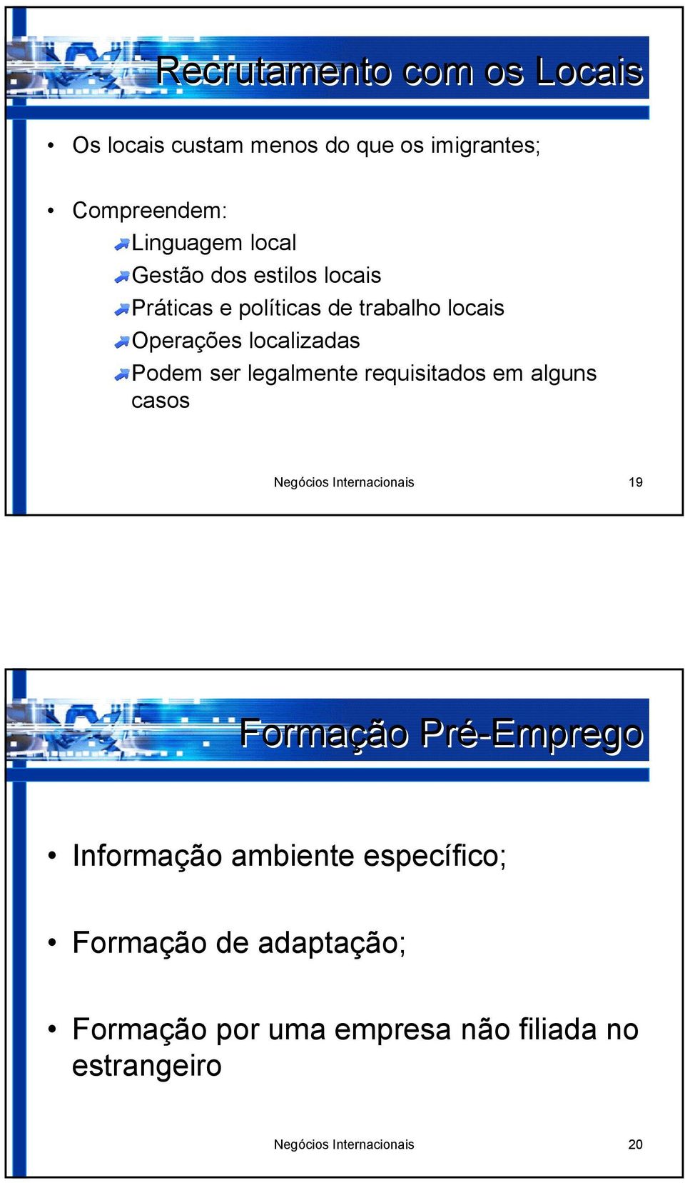 legalmente requisitados em alguns casos Negócios Internacionais 19 Formação Pré-Emprego Informação