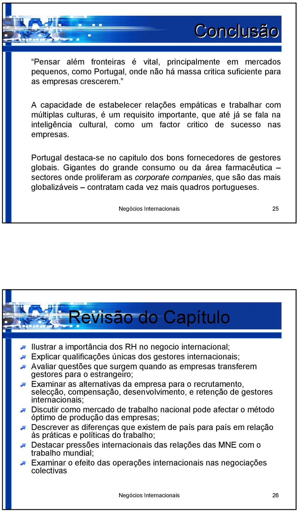 empresas. Portugal destaca-se no capitulo dos bons fornecedores de gestores globais.