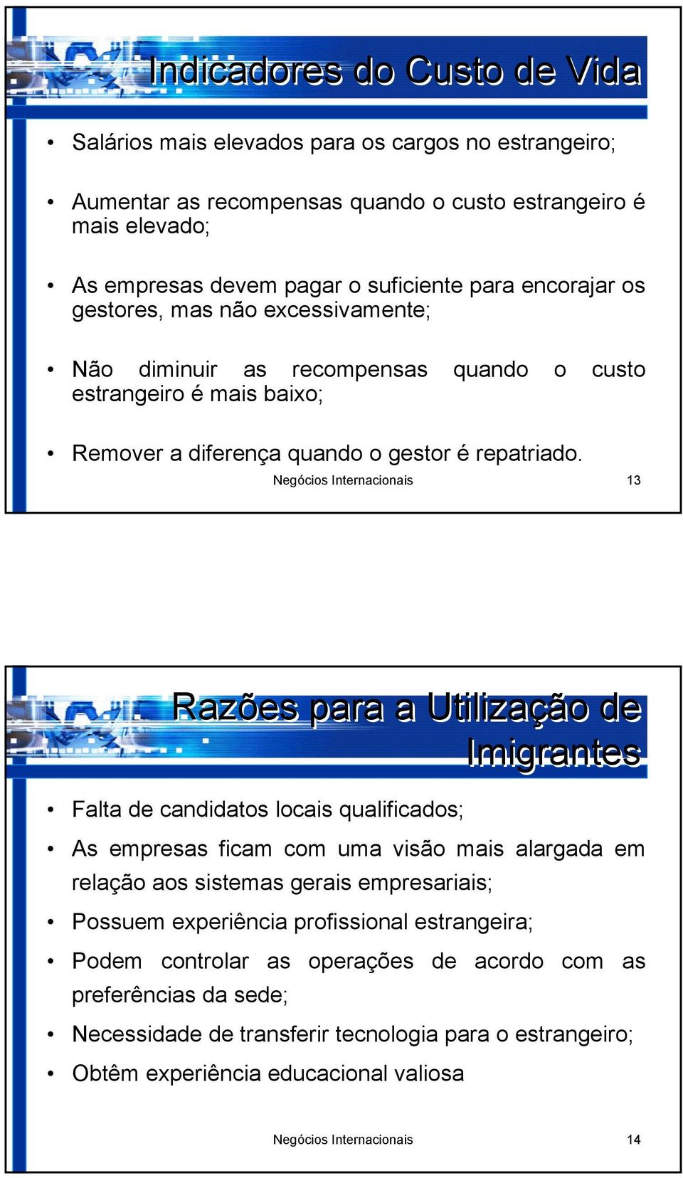 Negócios Internacionais 13 Razões para a Utilização de Imigrantes Falta de candidatos locais qualificados; As empresas ficam com uma visão mais alargada em relação aos sistemas gerais empresariais;