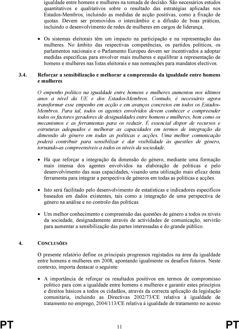 Devem ser promovidos o intercâmbio e a difusão de boas práticas, incluindo o desenvolvimento de redes de mulheres em cargos de liderança.