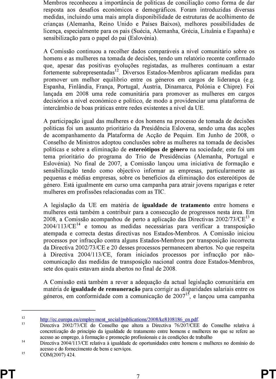 especialmente para os pais (Suécia, Alemanha, Grécia, Lituânia e Espanha) e sensibilização para o papel do pai (Eslovénia).