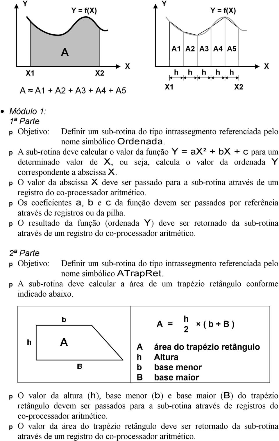 p O valor da abscissa X deve ser passado para a sub-rotina através de um registro do co-processador aritmético.