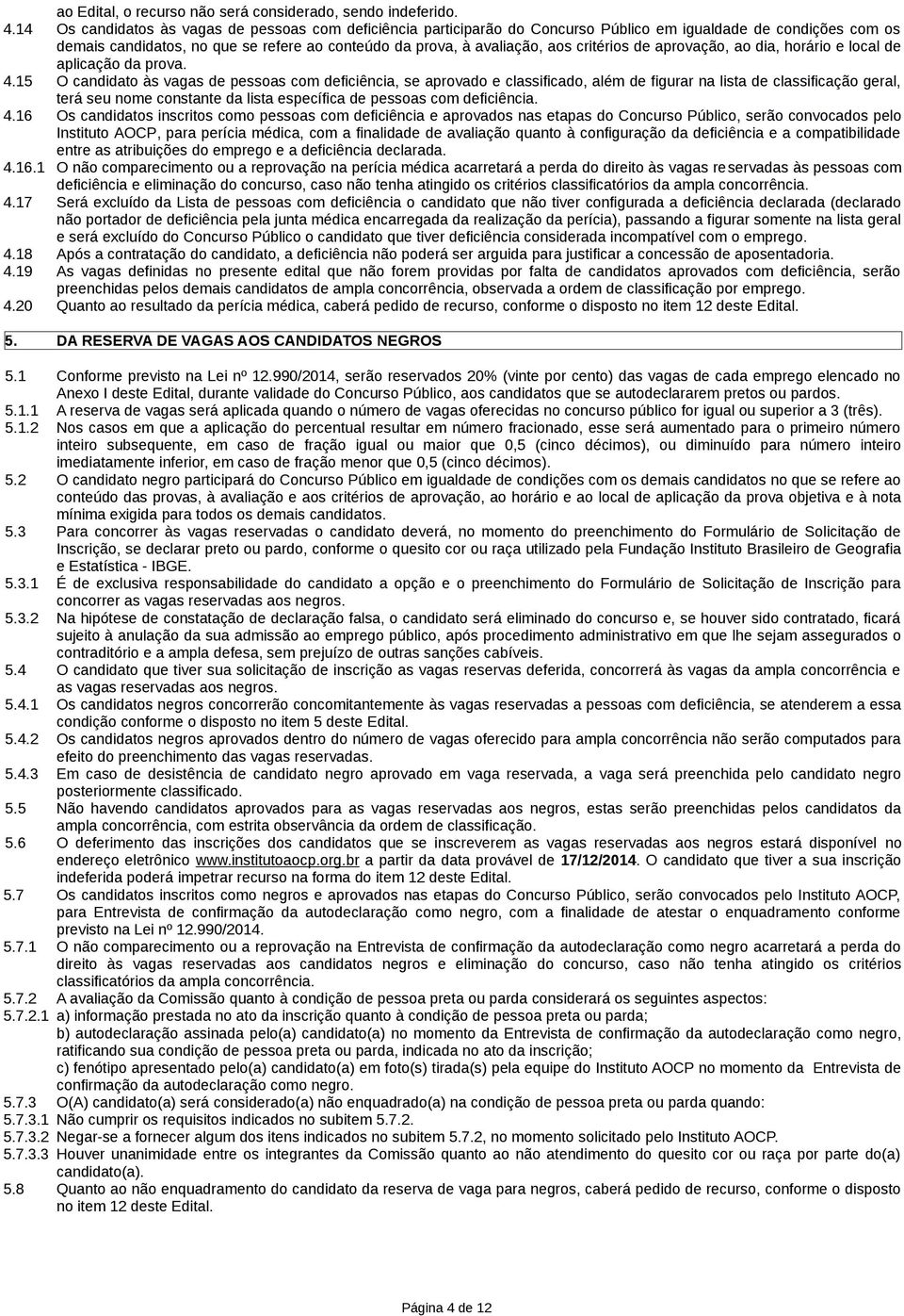 critérios de aprovação, ao dia, horário e local de aplicação da prova. 4.