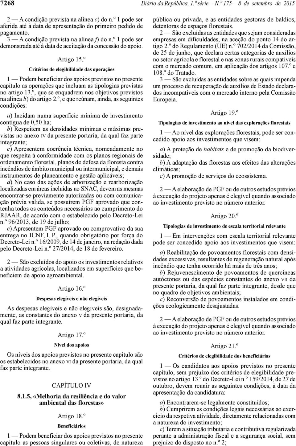 º Critérios de elegibilidade das operações 1 Podem beneficiar dos apoios previstos no presente capítulo as operações que incluam as tipologias previstas no artigo 13.