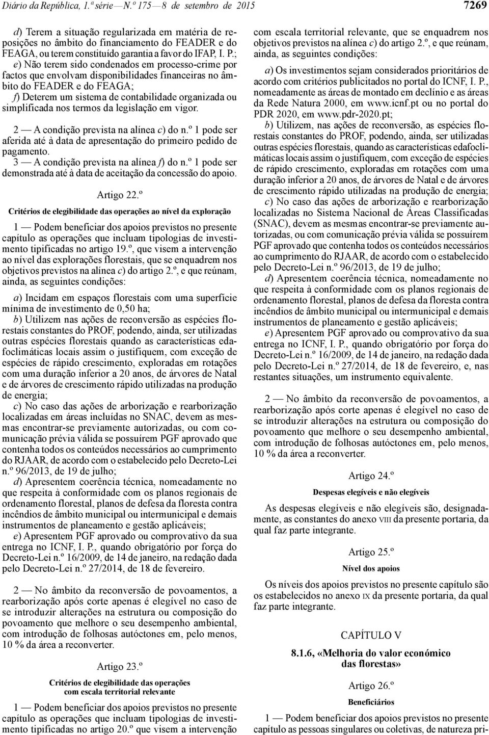 ; e) Não terem sido condenados em processo -crime por factos que envolvam disponibilidades financeiras no âmbito do FEADER e do FEAGA; f) Deterem um sistema de contabilidade organizada ou