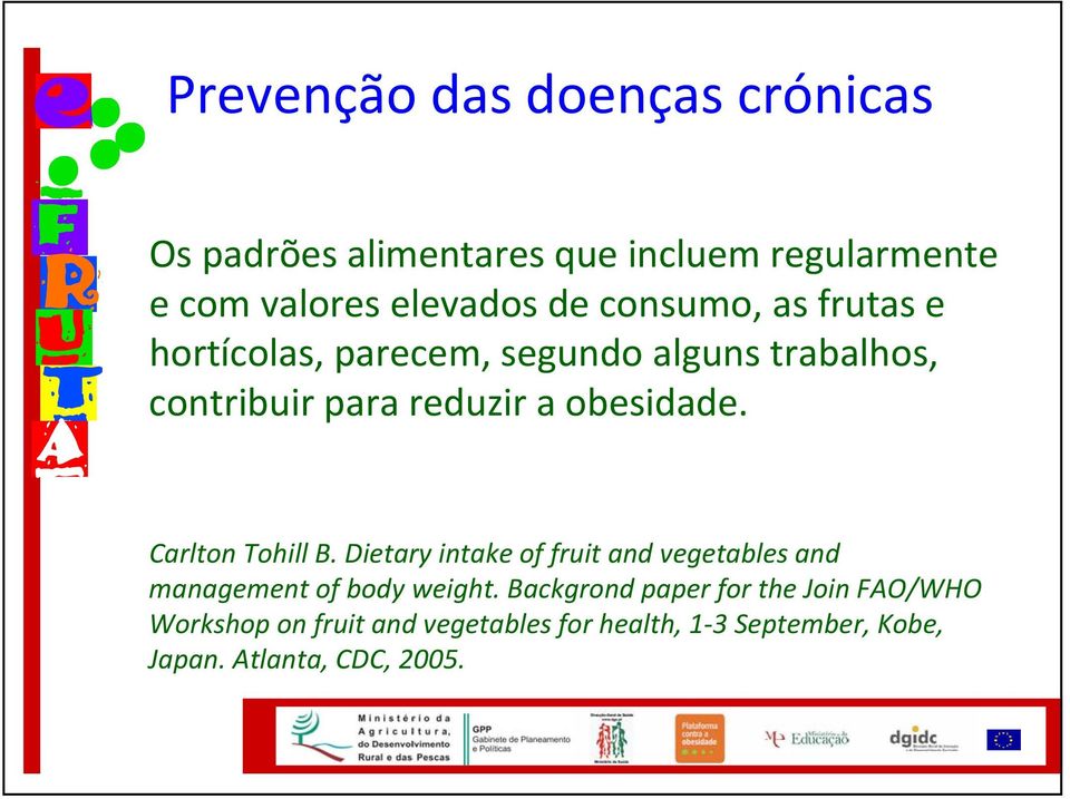 Carlton Tohill B. Dietary intake of fruit and vegetables and management of body weight.