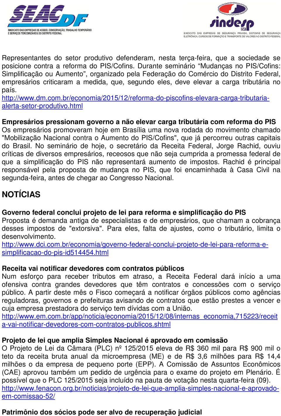 tributária no país. http://www.dm.com.br/economia/2015/12/reforma-do-piscofins-elevara-carga-tributariaalerta-setor-produtivo.