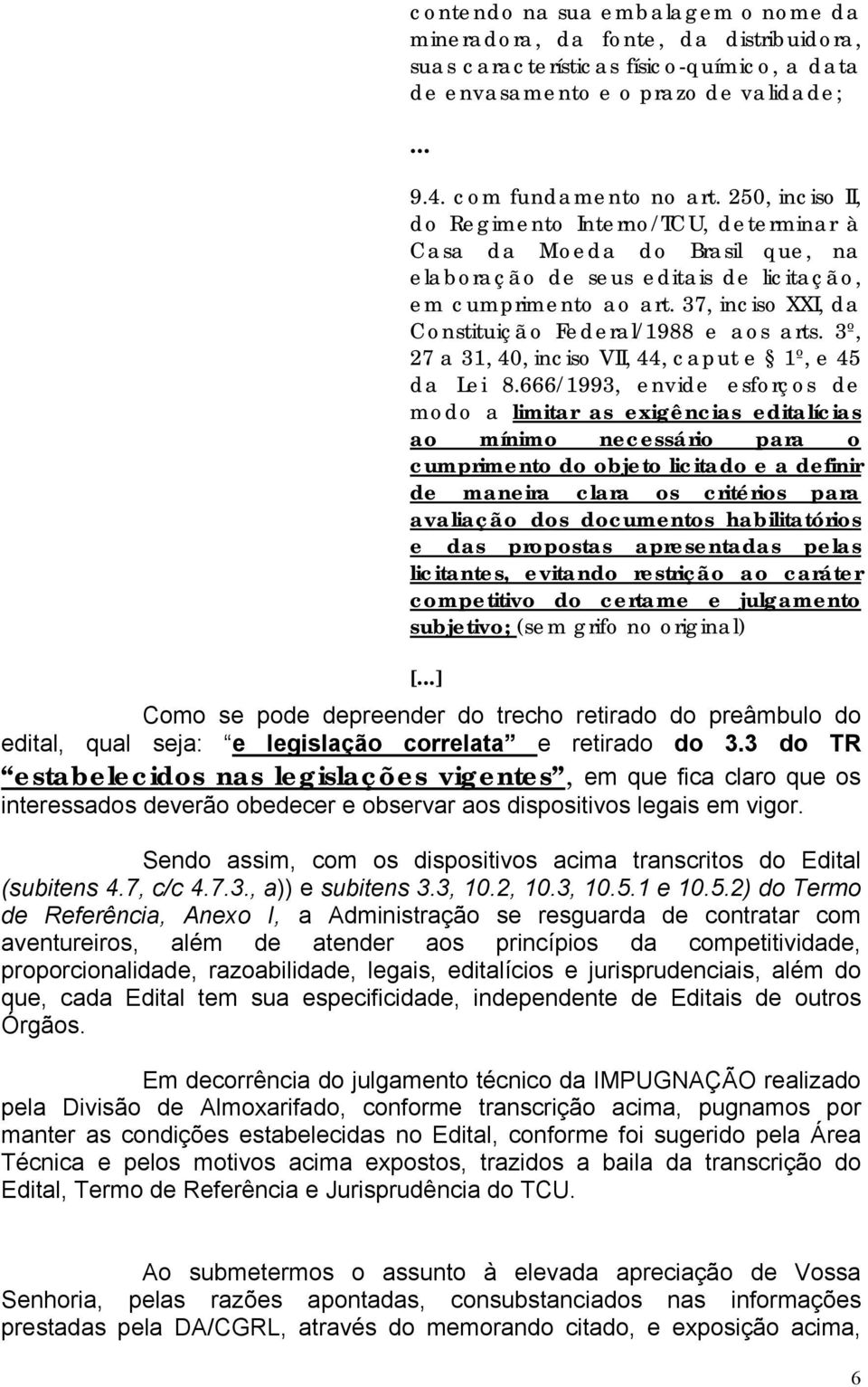 37, inciso XXI, da Constituição Federal/1988 e aos arts. 3º, 27 a 31, 40, inciso VII, 44, caput e 1º, e 45 da Lei 8.