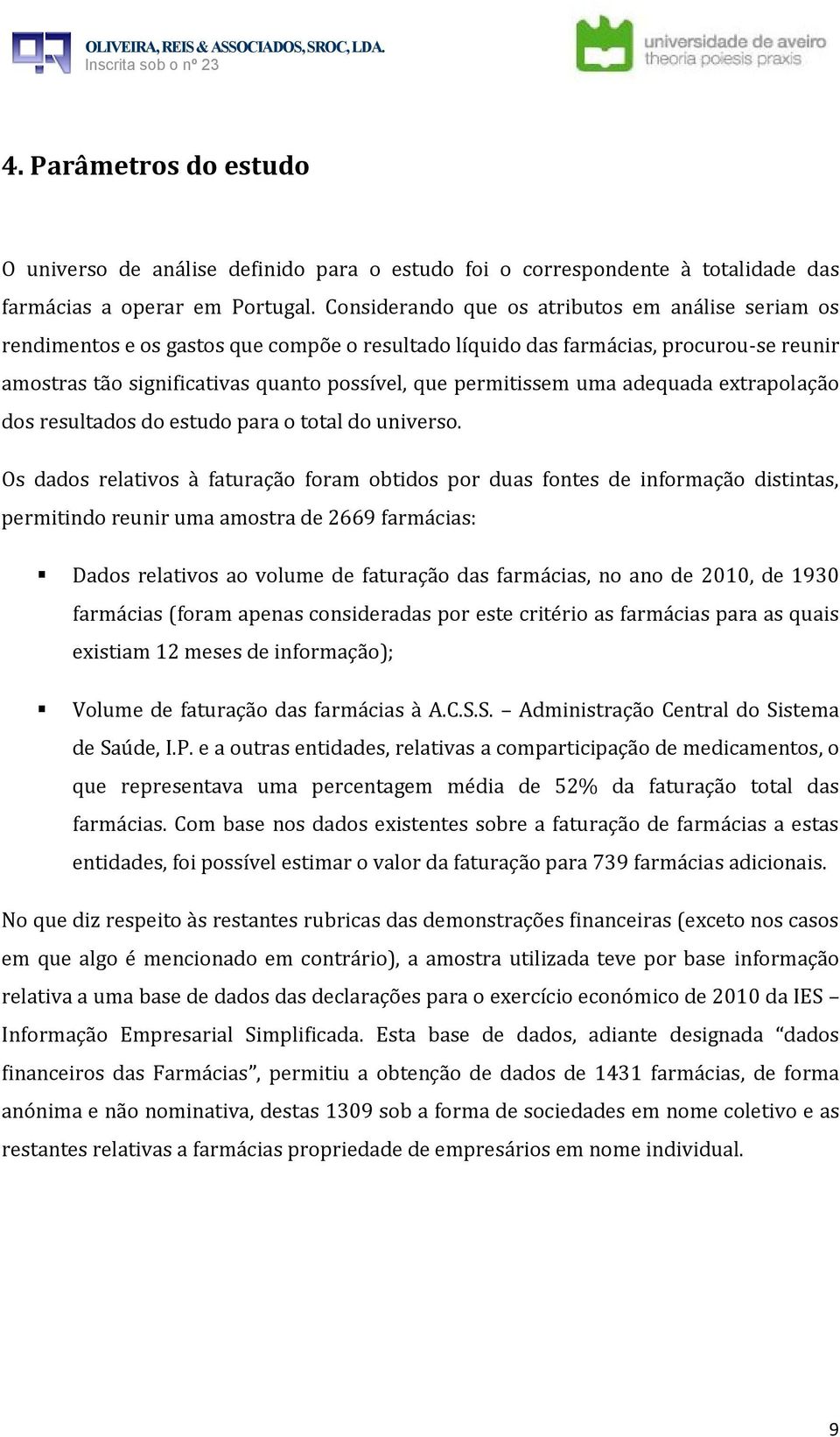 permitissem uma adequada extrapolação dos resultados do estudo para o total do universo.