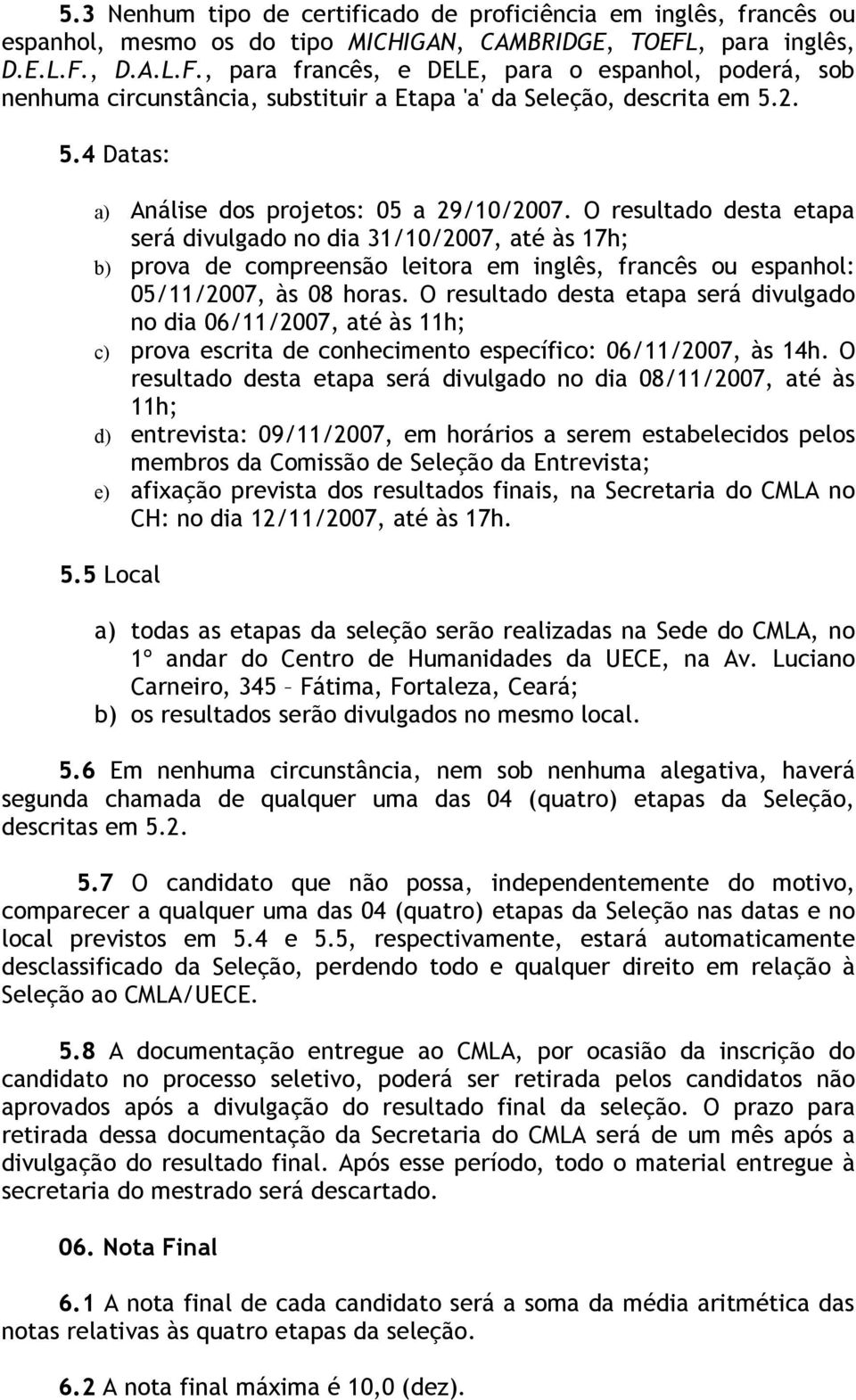 2. 5.4 Datas: a) Análise dos projetos: 05 a 29/10/2007.