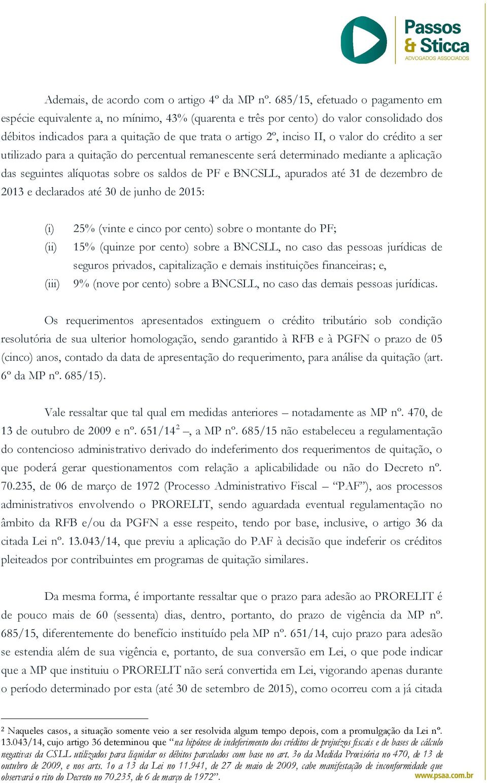 valor do crédito a ser utilizado para a quitação do percentual remanescente será determinado mediante a aplicação das seguintes alíquotas sobre os saldos de PF e BNCSLL, apurados até 31 de dezembro