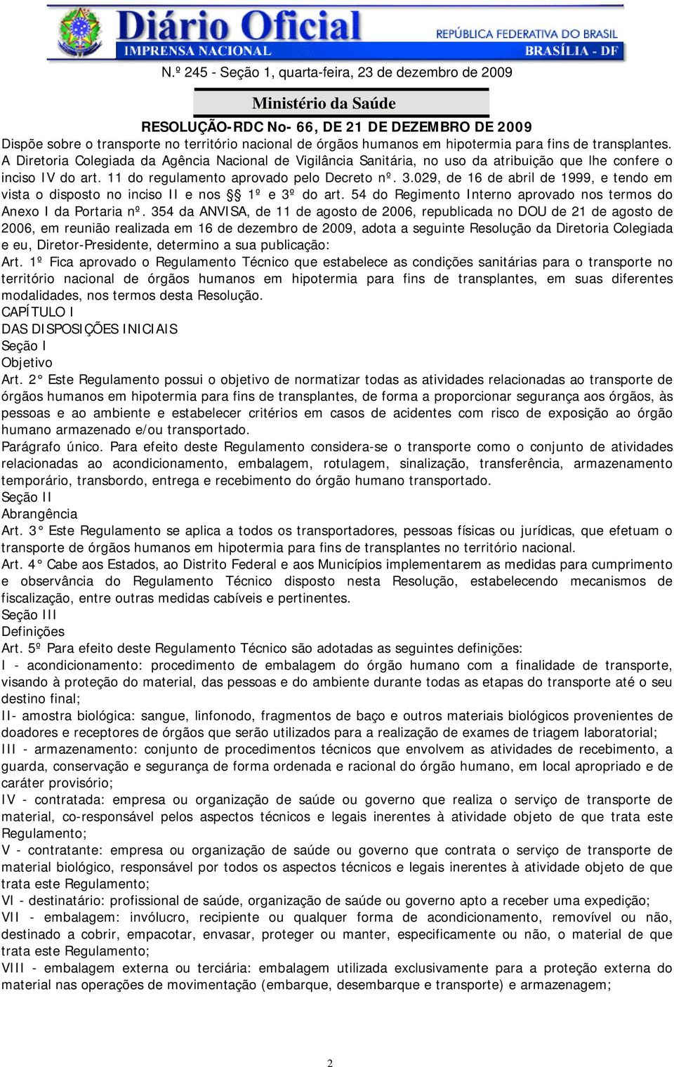 11 do regulamento aprovado pelo Decreto nº. 3.029, de 16 de abril de 1999, e tendo em vista o disposto no inciso II e nos 1º e 3º do art.