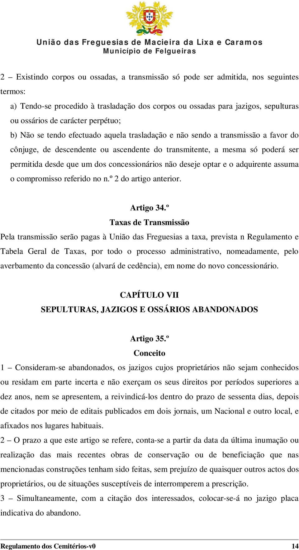 concessionários não deseje optar e o adquirente assuma o compromisso referido no n.º 2 do artigo anterior. Artigo 34.