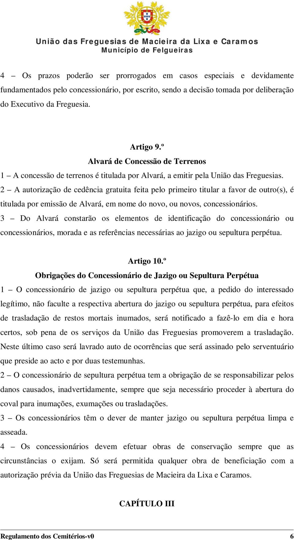 2 A autorização de cedência gratuita feita pelo primeiro titular a favor de outro(s), é titulada por emissão de Alvará, em nome do novo, ou novos, concessionários.