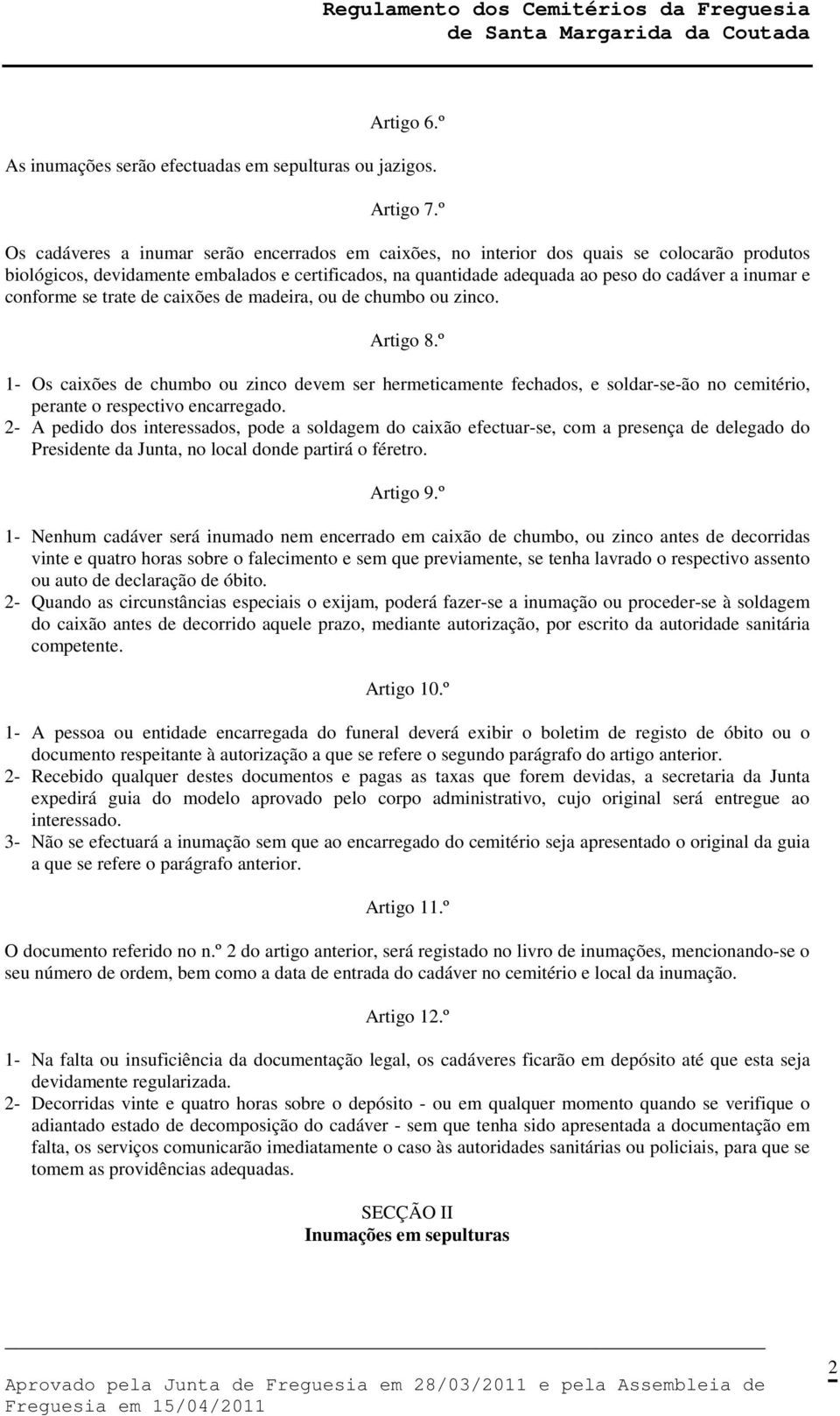 conforme se trate de caixões de madeira, ou de chumbo ou zinco. Artigo 8.