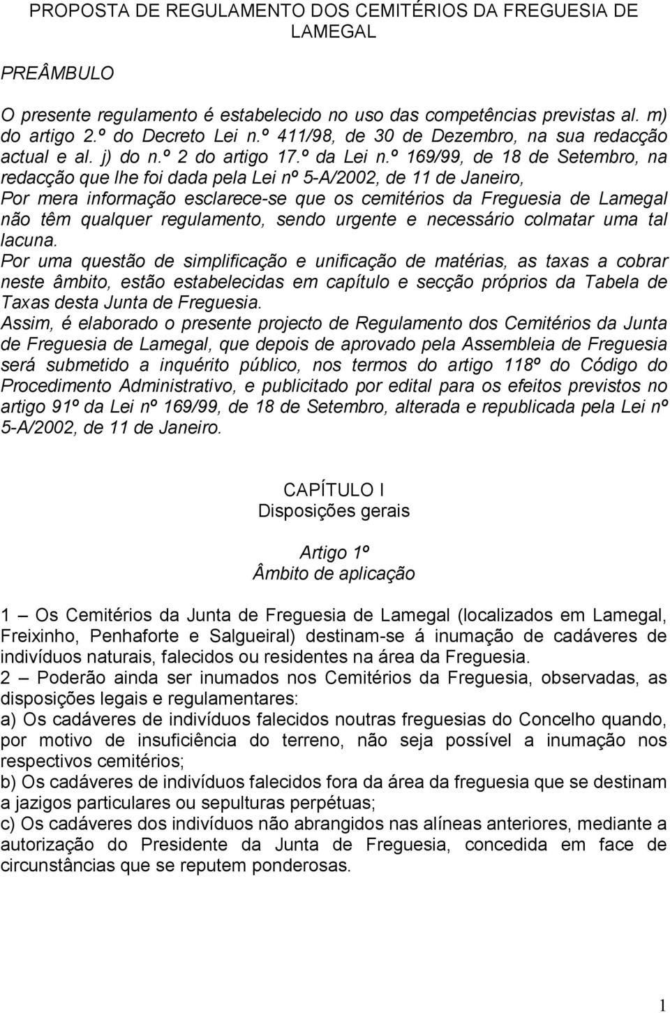 º 169/99, de 18 de Setembro, na redacção que lhe foi dada pela Lei nº 5-A/2002, de 11 de Janeiro, Por mera informação esclarece-se que os cemitérios da Freguesia de Lamegal não têm qualquer