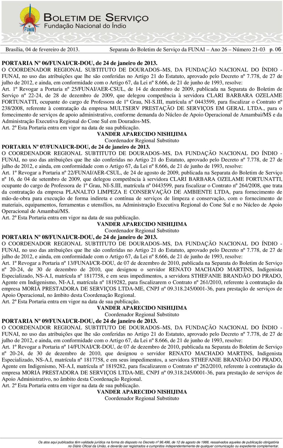 BARBARA OZELAME FORTUNATTI, ocupante do cargo de Professora de 1º Grau, NI-S.