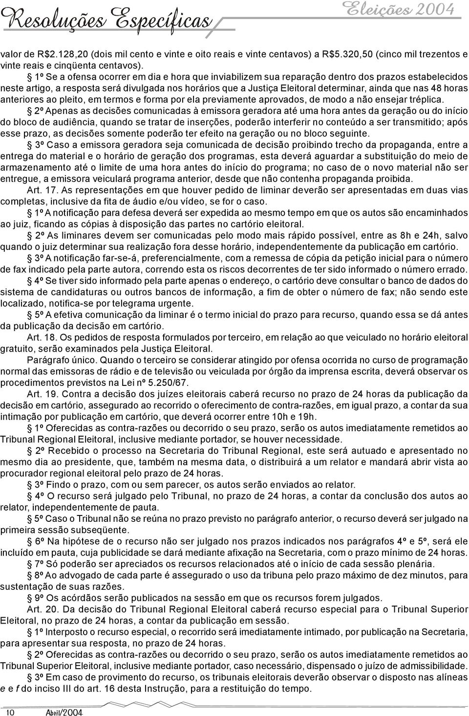 nas 48 horas anteriores ao pleito, em termos e forma por ela previamente aprovados, de modo a não ensejar tréplica.