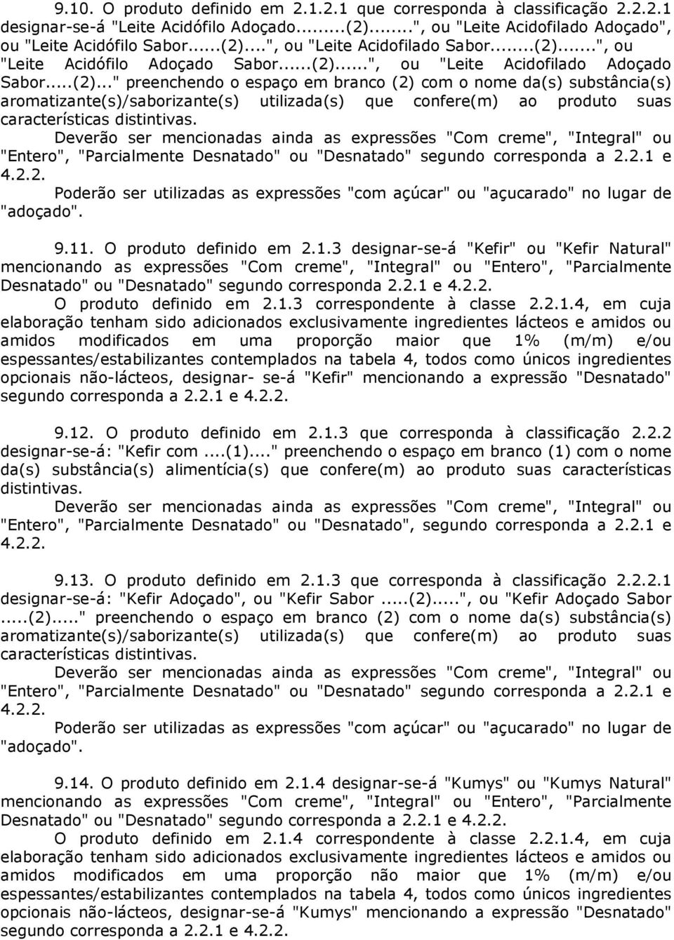 "Entero", "Parcialmente Desnatado" ou "Desnatado" segundo corresponda a 2.2.1 