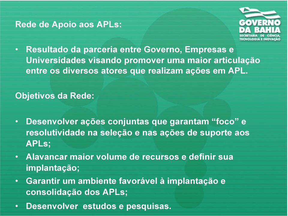 Objetivos da Rede: Desenvolver ações conjuntas que garantam foco e resolutividade na seleção e nas ações de suporte